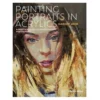 Painting Portraits In Acrylics, en praktisk guide i samtida porträttmåleri. ENGELSK TEXT